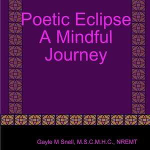 Poetic Eclipse A Mindful Journey de Gayle M Snell