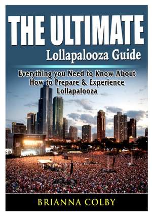 The Ultimate Lollapalooza Guide de Brianna Colby