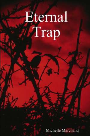 Eternal Trap de Michelle Marchand