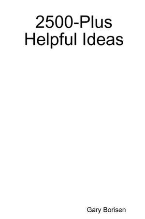 2500-Plus Helpful Ideas de Gary Borisen