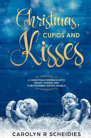 Christmas, Cupids and Kisses de Carolyn R Scheidies