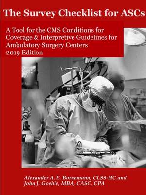 The Survey Checklist for ASCs - A Tool for the CMS Conditions for Coverage & Interpretive Guidelines for Ambulatory Surgery Centers de John Goehle