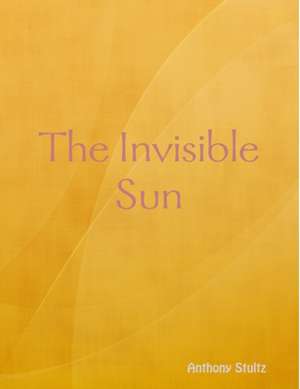 The Invisible Sun de Anthony Stultz