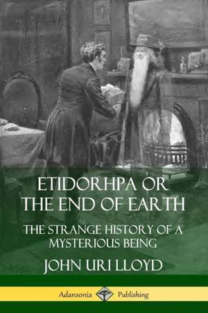 Etidorhpa or the End of Earth de John Uri Lloyd