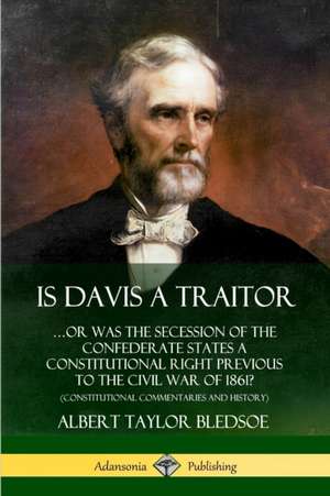 Is Davis a Traitor de Albert Taylor Bledsoe
