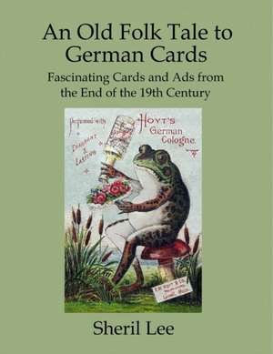 An Old Folk Tale to German Cards - Fascinating Cards and Ads from the End of the 19th Century de Sheril Lee