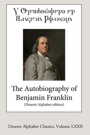 The Autobiography of Benjamin Franklin (Deseret Alphabet edition) de Benjamin Franklin