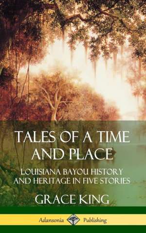 Tales of a Time and Place de Grace King