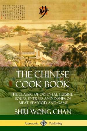 The Chinese Cook Book de Shiu Wong Chan