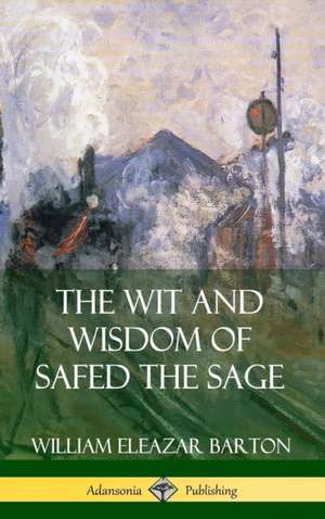 The Wit and Wisdom of Safed the Sage (Hardcover) de William Eleazar Barton