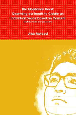 The Libertarian Heart de Alex Merced