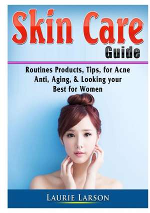 Skin Care Guide de Laurie Larson