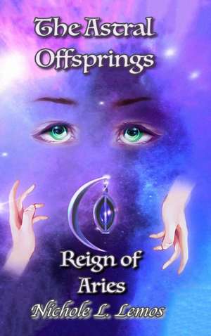 The Astral Offsprings Reign of Aries de Nichole Lemos