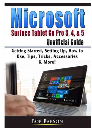 Microsoft Surface Tablet Go Pro 3, 4, & 5 Unofficial Guide de Bob Babson