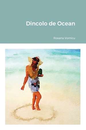 Dincolo de Ocean de Roxana Vornicu