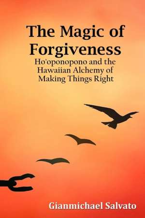 The Magic of Forgiveness de Gianmichael Salvato