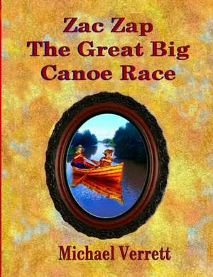 Zac Zap The Great Big Canoe Race de Michael Verrett