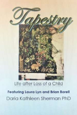 Tapestry Life after loss of a child de Daria Kathleen Sherman