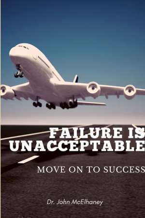 Failure is Unacceptable de John McElhaney