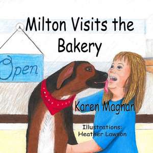 Milton Visits The Bakery de Karen Magnan