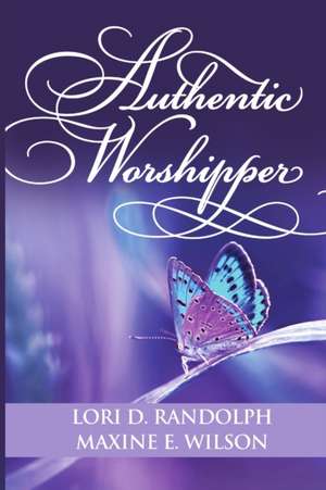 Authentic Worshipper de Lori D. Randolph