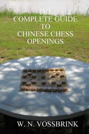 The Complete Guide to Chinese Chess Openings de W. N. Vossbrink