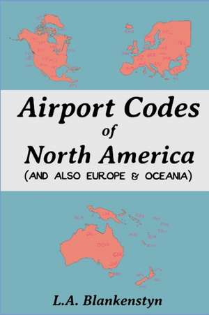 Airport Codes of North America (and also Europe & Oceania) de L. A. Blankenstyn