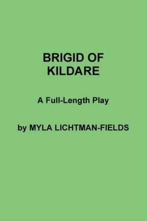 BRIGID OF KILDARE de Myla Lichtman-Fields