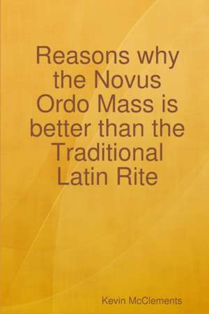 Reasons why the Novus Ordo Mass is better than the Traditional Latin Rite de Kevin McClements