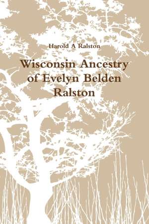 Wisconsin Ancestry of Evelyn Belden Ralston de Harold A Ralston