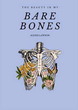 The Beauty In My Bare Bones de Alexis Lawson