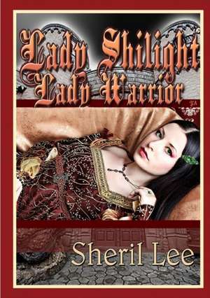 Lady Shilight - Lady Warrior - YA de Sheril Lee