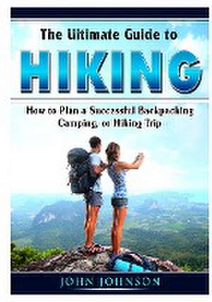 The Ultimate Guide to Hiking de Johnson John