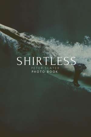 Shirtless de Peter Slater