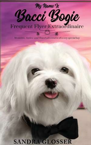 My Name Is Bacci Bogie de Sandra Glosser