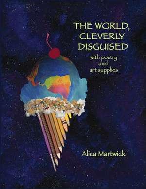 The WORLD, CLEVERLY DISGUISED de Alica Martwick