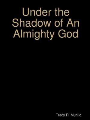 Under the Shadow of an Almighty God de Tracy R. Murillo