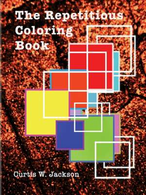 The Repetitious Coloring Book de Curtis W. Jackson