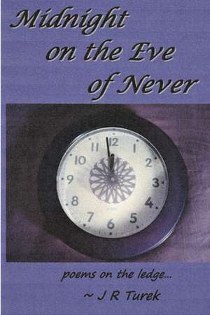 Midnight on the Eve of Never de J R Turek