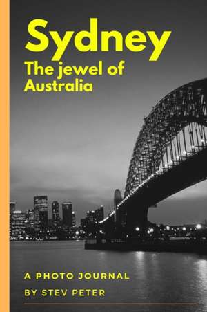 Sydney - The Jewel of Australia de Stev Peter