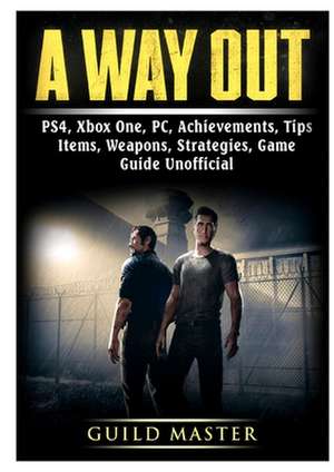 A Way Out, PS4, Xbox One, PC, Achievements, Tips, Items, Weapons, Strategies, Game Guide Unofficial de Guild Master