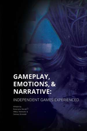 Gameplay, Emotions and Narrative de Katarzyna Marak