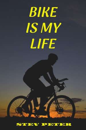 Bike is my life de Stev Peter