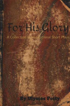 For His Glory de Ulysses "Oddyssey" Petty