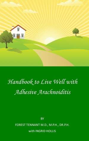 Handbook to Live Well With Adhesive Arachnoiditis de Forest Tennant MD DrPH