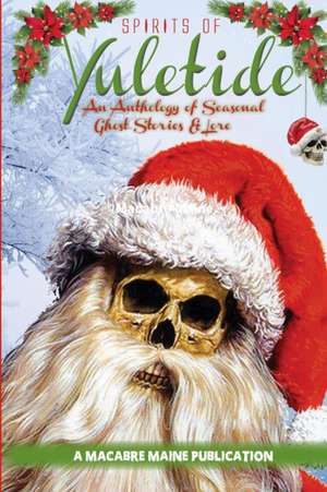 Spirits of Yuletide An Anthology of Seasonal Ghosts and Lore de Macabre Maine