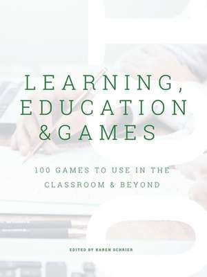 Learning, Education & Games, Volume 3 de Karen Schrier