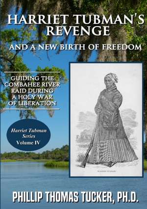 Harriet Tubman's Revenge and a New Birth of Freedom de Phillip Thomas Tucker