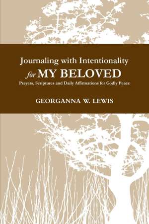 Journaling with Intentionality for My Beloved de Georganna Lewis