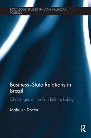 Business-State Relations in Brazil: Challenges of the Port Reform Lobby de Mahrukh Doctor